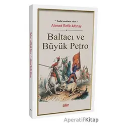 Baltacı ve Büyük Petro - Ahmed Refik Altınay - Billur Yayınları