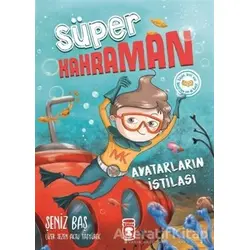 Avatarların İstilası - Süper Kahraman - Şeniz Baş - Timaş Çocuk