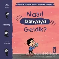 Nasıl Dünyaya Geldik? - Yaman ve Onun Bitmek Bilmeyen Soruları - Gwenaelle Boulet - Timaş Çocuk