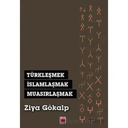 Türkleşmek, İslamlaşmak, Muasırlaşmak - Ziya Gökalp - Elips Kitap