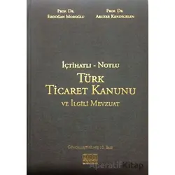 İçtihatlı - Notlu Türk Ticaret Kanunu ve İlgili Mevzuat - Abuzer Kendigelen - On İki Levha Yayınları
