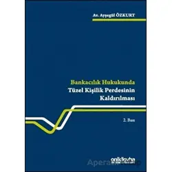Bankacılık Hukukunda Tüzel Kişilik Perdesinin Kaldırılması - Ayşegül Özkurt - On İki Levha Yayınları