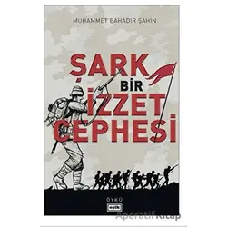 Şark Bir İzzet Cephesi - Muhammet Bahadır Şahin - Eşik Yayınları