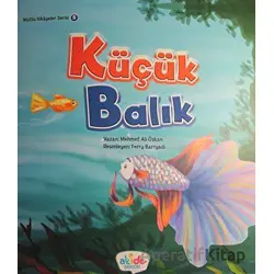 Küçük Balık - Mutlu Hikayeler Serisi 5 - Mehmet Ali Özkan - Akide Şekeri