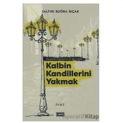 Kalbin Kandillerini Yakmak - Saltuk Buğra Bıçak - Eşik Yayınları