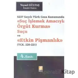 Suç İşlemek Amacıyla Örgüt Kurma Suçu ve Etkin Pişmanlık 5237 Sayılı Türk Ceza Kanununda - TCK. 220