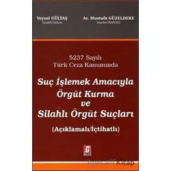 Suç İşlemek Amacıyla Örgüt Kurma ve Silahlı Örgüt Suçları - Mustafa Güzeldere - Bilge Yayınevi