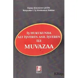 İş Hukukunda Alt İşveren Asıl İşveren ile Muvazaa - Emine Halman Çetin - Bilge Yayınevi