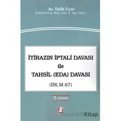 İtirazın İptali Davası ile Tahsil (Eda) Davası (İİK. m. 67) - Talih Uyar - Bilge Yayınevi