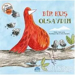 Bir Kuş Olsaydım - Jean Leroy - Martı Çocuk Yayınları