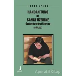 Handan Tunç İle Sanat Üzerine - Özelde Fotoğraf Üzerine - Tekin Ertuğ - Alter Yayıncılık