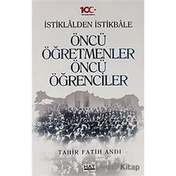 İstiklalden İstikbale Öncü Öğretmenler Öncü Öğrenciler - Tahir Fatih Andı - Hat Yayınevi