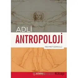 Adli Antropoloji - Mehmet Görgülü - Altınbaş Üniversitesi Yayınları