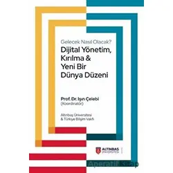 Dijital Yönetim, Kırılma ve Yeni Bir Dünya Düzeni - Işın Çelebi - Altınbaş Üniversitesi Yayınları