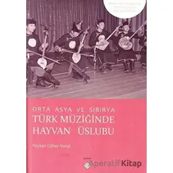 Orta Asya Ve Sibirya Türk Müziğinde Hayvan Üslubu - Feyzan Göher Vural - Kömen Yayınları