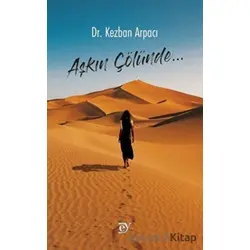 Aşkın Çölünde… - Kezban Arpacı - Ey Yayınları