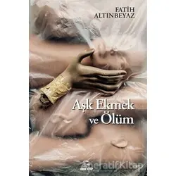 Aşk Ekmek ve Ölüm - Fatih Altınbeyaz - Onur Kitap
