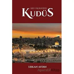 Arz-ı Mukaddes Kudüs - Erkan Aydın - Çığır Yayınları