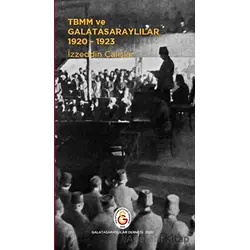 TBMM ve Galatasaraylılar 1920-1923 - İzzeddin Çalışlar - Erik Yayınları
