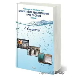 Mühendis Ve Teknikerler İçin Endüstriyel İşletmelerde Akış Ölçümü El Kitabı