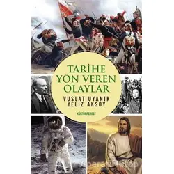 Tarihe Yön Veren Olaylar - Vuslat Uyanık - Kültürperest Yayınevi