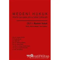 Medeni Hukuk Pratik Çalışmaları ve Sınav Soruları Cilt 1: Medeni Hukuk