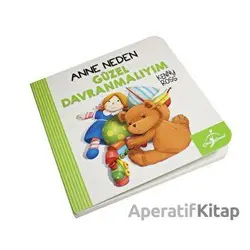 Anne Neden Güzel Davranmalıyım - Anna Casalis - Çocuk Gezegeni