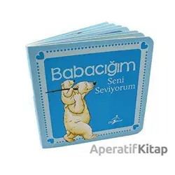 Babacığım Seni Seviyorum - Anna Casalis - Çocuk Gezegeni