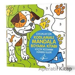 Küçük Ressamın Hünerli Elleri - Çocuklar İçin Kodlamalı Mandala Boyama Kitabı