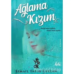 Ağlama Kızım - İsmail Fatih Ceylan - Venedik Yayınları