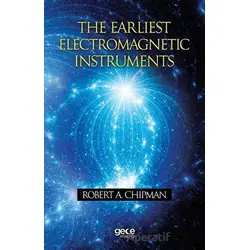 The Earliest Electromagnetic Instruments - Robert A. Chipman - Gece Kitaplığı