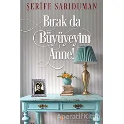 Bırak Da Büyüyeyim Anne! - Şerife Sarıduman - Cinius Yayınları