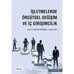 İşletmelerde Örgütsel Değişim ve İç Girişimcilik - Celaleddin Serinkan - Beta Yayınevi