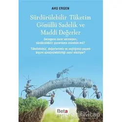 Sürdürülebilir Tüketim Gönüllü Sadelik ve Maddi Değerler - Ahu Ergen - Beta Yayınevi