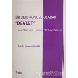 Bir Ders Konusu Olarak Devlet - Rukiye Akkaya Kia - Beta Yayınevi