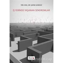 İş Yerinde Yaşanan Sendromlar - Şafak Gündüz - Beta Yayınevi
