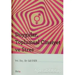 Duygular, Toplumsal Cinsiyet ve Stres - Gül Eser - Beta Yayınevi