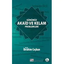 Günümüz Akaid ve Kelam Problemleri - İbrahim Coşkun - Kitap Dünyası Yayınları