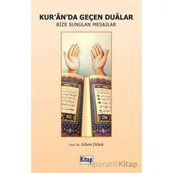 Kuranda Geçen Dualar - Bize Sunulan Mesajlar - Adem Dölek - Kitap Dünyası Yayınları