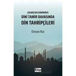 Geçmişten Günümüze Dini Tamir Davasında Din Tahripçileri - Osman Nur - Kitap Dünyası Yayınları