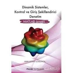 Dinamik Sistemler, Kontrol ve Giriş Şekillendirici Denetim - Sırrı Sunay Gürleyük - Palme Yayıncılık
