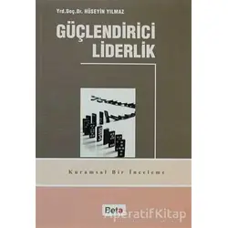 Güçlendirici Liderlik - Hüseyin Yılmaz - Beta Yayınevi