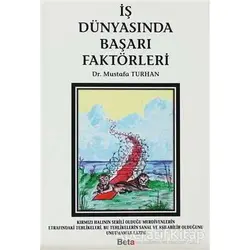 İş Dünyasında Başarı Faktörleri - Mustafa Turhan - Beta Yayınevi