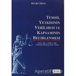 Temsil Yetkisinin Verilmesi ve Kapsamının Belirlenmesi - Hulki Cihan - Beta Yayınevi