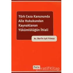 Türk Ceza Kanununda Aile Hukukundan Kaynaklanan Yükümlülüğün İhlali
