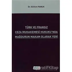 Türk ve Fransız Ceza Muhakemesi Hukukunda Mağdurun Makam Olarak Yeri - Gülfem Pamuk - Beta Yayınevi