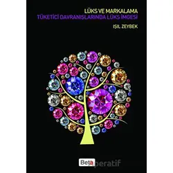 Lüks ve Markalama Tüketici Davranışlarında Lüsk İmgesi - Işıl Zeybek - Beta Yayınevi
