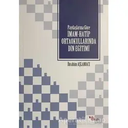 Paydaşlarına Göre İmam Hatip Ortaokullarında Din Eğitimi - İbrahim Aşlamacı - Dem Yayınları
