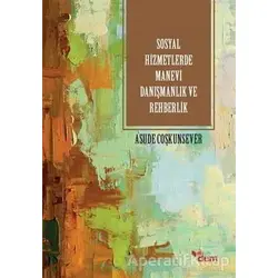 Sosyla Hizmetlerde Manevi Danışmanlık ve Rehberlik - Asude Coşkunsever - Dem Yayınları