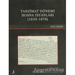 Tanzimat Dönemi Bosna İsyanları - Zafer Gölen - Alter Yayıncılık